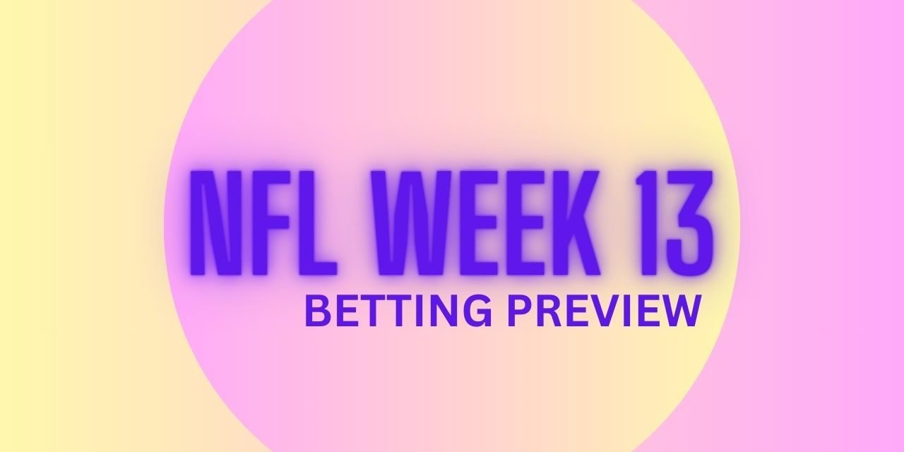 NFL Week 13 Betting Preview and Breakdown