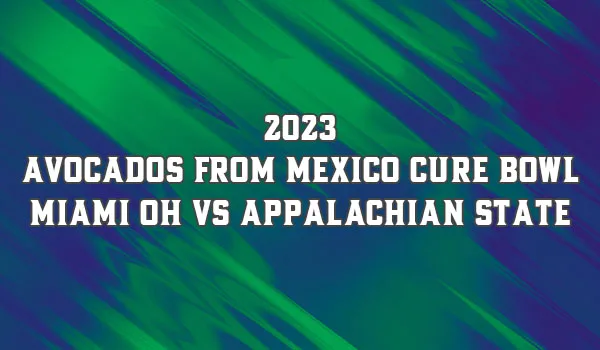 2023 Avocados From Mexico Cure Bowl – Miami OH vs Appalachian State