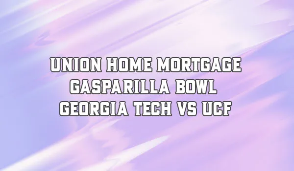 UNION HOME MORTGAGE GASPARILLA BOWL – Georgia Tech vs UCF