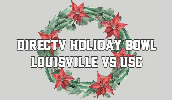 DirecTV Holiday Bowl – Louisville vs USC