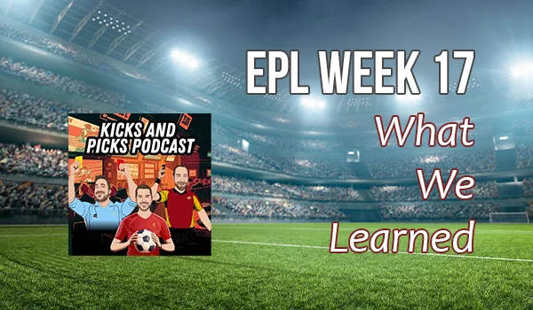 EPL WEEK 17: REVIEW – WHAT WE LEARNED